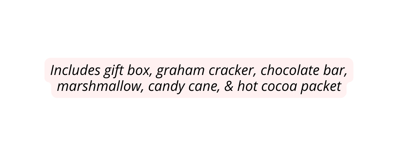 Includes gift box graham cracker chocolate bar marshmallow candy cane hot cocoa packet